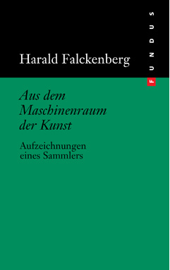 Harald Falckenberg – Aus dem Maschinenraum der Kunst, Aufzeichnungen eines Sammlers