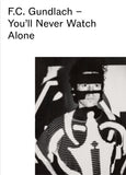 F.C. Gundlach. You'll Never Watch Alone. 