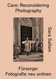 Care: Reconsidering Photography. Sara Sallam. 