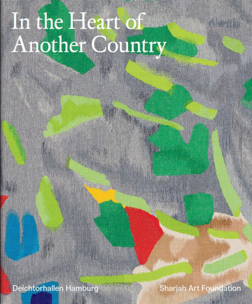 IN THE HEART OF ANOTHER COUNTRY: Herausgegeben von / Edited by Omar Kholeif.