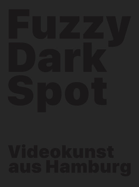 FUZZY DARK SPOT Videokunst aus Hamburg